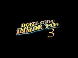 Do Not Cum Inside Me 3